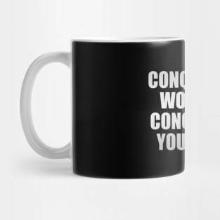 conquer the world by conquering your mind Mug